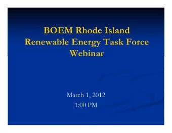 BOEM Rhode Island  Renewable Energy Task Force  Webinar  March 1, 2012  1:00 PM  Agenda