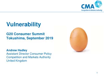 Vulnerability  G20 Consumer Summit  Tokushima, September 2019  Andrew Hadley  Assistant Director