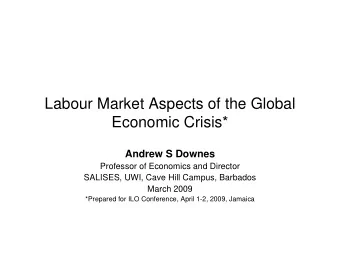 Labour Market Aspects of the Global  Economic Crisis*  Andrew S Downes  Professor of Economics and