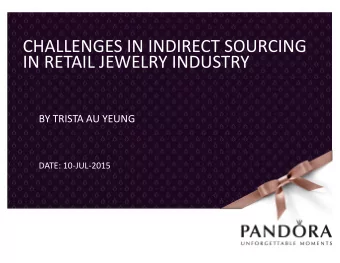 CHALLENGES IN INDIRECT SOURCING IN RETAIL JEWELRY INDUSTRY BY TRISTA AU YEUNG DATE: 10  JUL