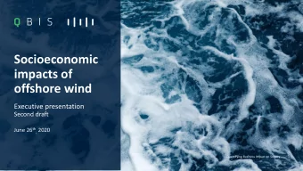 Socioeconomic  impacts of  offshore wind  Executive presentation  Second draft June 26 th , 2020  1