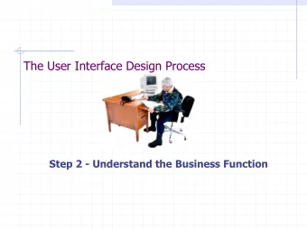 The User Interface Design Process  Step 2 - Understand the Business Function  Step 2 - Understand