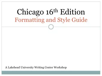 Chicago 16 th Edition  Formatting and Style Guide  A Lakehead University Writing Center Workshop