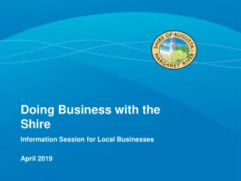 Doing Business with the  Shire  Information Session for Local Businesses  April 2019  Welcome
