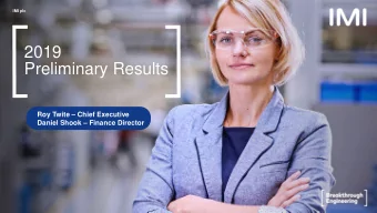 2019  Preliminary Results  Roy Twite  Chief Executive  Daniel Shook  Finance Director  IMI