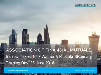 ASSOCIATION OF FINANCIAL MUTUALS  Indirect Taxes: Nick Warner &amp; Mustafa Sikandary  Training