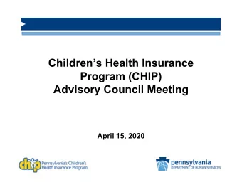 Childrens Health Insurance  Program (CHIP)  Advisory Council Meeting  April 15, 2020  Agenda