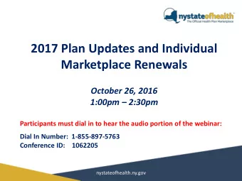 2017 Plan Updates and Individual  Marketplace Renewals  October 26, 2016 1:00pm  2:30pm
