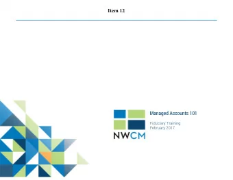 Item 12  Managed Accounts 101  Fiduciary Training  February 2017  Agenda  I  Introduction  II