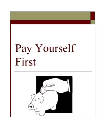 Pay Yourself First  You Will Know o Ways to save money o How money can grow o The difference