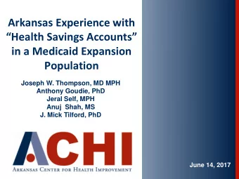 Health Savings Accounts  in a Medicaid Expansion  Population  Joseph W. Thompson, MD MPH