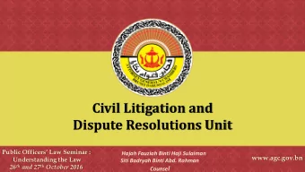 Civil Litigation and  Dispute Resolutions Unit  Public Officers Law Seminar :  Hajah Fauziah
