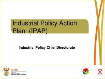 Industrial Policy Action  Plan  (IPAP)  Industrial Policy Chief Directorate  Contents  Economic