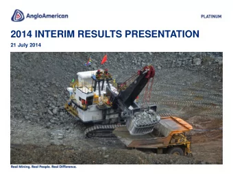 2014 INTERIM RESULTS PRESENTATION  21 July 2014  CAUTIONARY STATEMENT Disclaimer: This presentation
