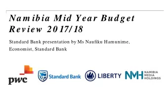 Na m ibia  Mid  Yea r Bud get  Rev iew  20 17/ 18  Standard Bank presentation by Ms Naufiku