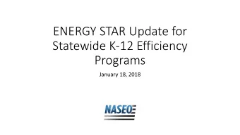 ENERGY STAR Update for  Statewide K-12 Efficiency  Programs  January 18, 2018  About NASEO  The