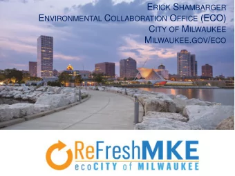 E NVIRONMENTAL C OLLABORATION O FFICE (ECO) C ITY OF M ILWAUKEE M ILWAUKEE . GOV / ECO W ORKING