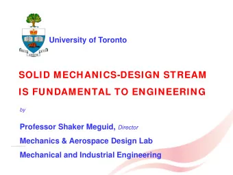 SOLID MECHANICS-DESIGN STREAM  IS FUNDAMENTAL TO ENGINEERING  by Professor Shaker Meguid, Director