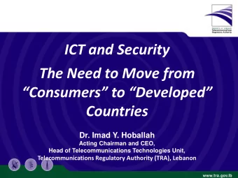 ICT and Security  The Need to Move from  Consumers to Developed  Countries  Dr. Imad Y.