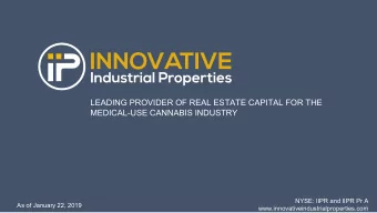 LEADING PROVIDER OF REAL ESTATE CAPITAL FOR THE  MEDICAL-USE CANNABIS INDUSTRY  NYSE: IIPR and IIPR