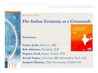 The Indian Economy at a Crossroads  Presenters: Sunjoy Joshi, Director, ORF Rob Atkinson,