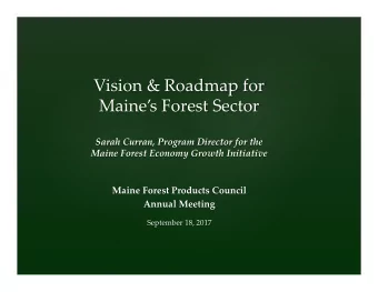 Vision &amp; Roadmap for  Maines Forest Sector  Sarah Curran, Program Director for the  Maine