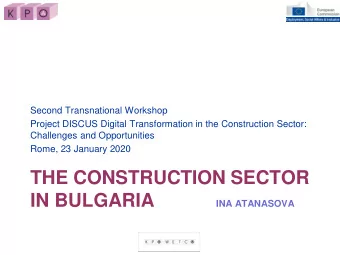 THE CONSTRUCTION SECTOR  IN BULGARIA  INA ATANASOVA  Normative, economic and employment  trends in