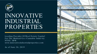 INNOVATIVE  INDUSTRIAL  PROPERTIES  Le a ding  P rovide r  Of  Re a l  Es ta te  Ca pita l For The