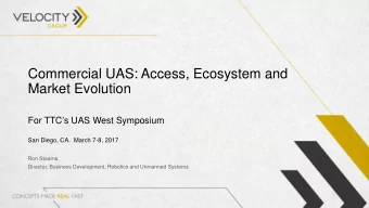 Commercial UAS: Access, Ecosystem and  Market Evolution  For TTCs UAS West Symposium  San Diego,