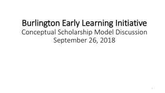Burlington Early Learning In  Initiative  Conceptual Scholarship Model Discussion  September 26,