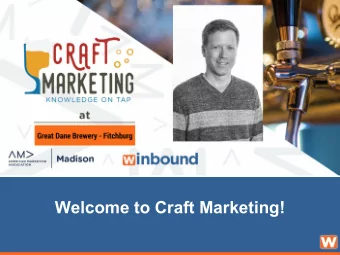 Welcome to Craft Marketing!  AMA Madison   2018 Moving Marketing Forward Conference -  Early