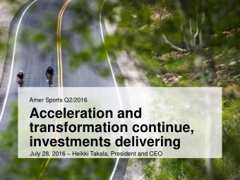 investments delivering July 28, 2016  Heikki Takala, President and CEO  Growth and improvement
