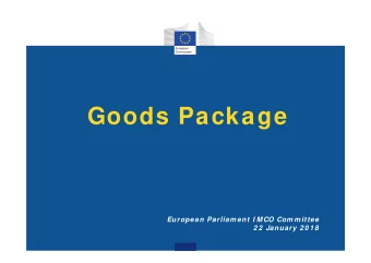 Goods Package  European Parliam ent I MCO Com m ittee  2 2  January 2 0 1 8  Strengthening the