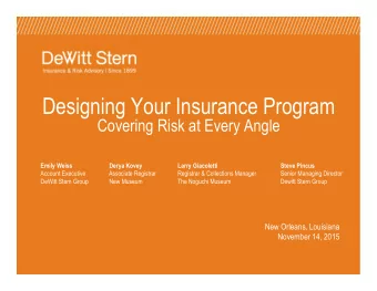 Designing Your Insurance Program  Covering Risk at Every Angle  Emily Weiss  Derya Kovey  Larry