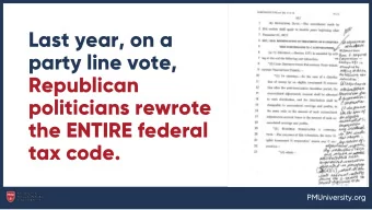 Last year, on a  party line vote,  Republican  politicians rewrote  the ENTIRE federal  tax code.