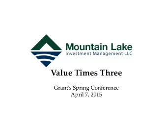 Value Times Three  Grants Spring Conference  April 7, 2015  Disclaimer  The following