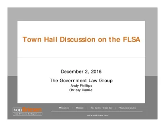 Town Hall Discussion on the FLSA  December 2, 2016  The Government Law Group  Andy Phillips