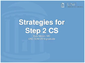 Strategies for  Step 2 CS  Kyle Melvin, MD  UNC SOM 2018 graduate  How Am I Evaluated?