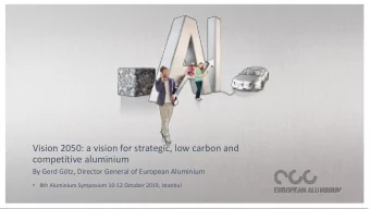Vision 2050: a vision for strategic, low carbon and  competitive aluminium  By Gerd Gtz, Director