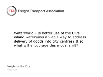 inland waterways a viable way to address  delivery of goods into city centres? If so,  what will
