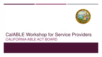 CalABLE Workshop for Service Providers  CALIFORNIA ABLE ACT BOARD  CalABLE Workshop for Service