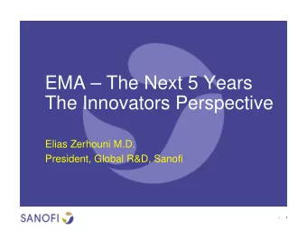 EMA  The Next 5 Years  The Innovators Perspective  Elias Zerhouni M.D.  President, Global