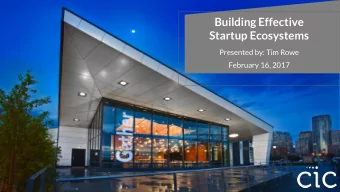 Building Effective  Startup Ecosystems  Presented by: Tim Rowe  February 16, 2017  WHAT IS