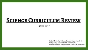 Science Curriculum Review  2016-2017  Kathy McCarthy, Science Subject Supervisor, 6-12  Kathy Shay,
