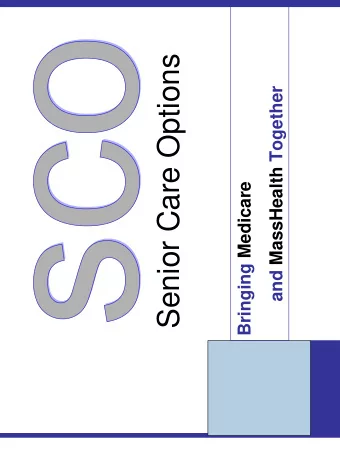 Senior Care Options  and MassHealth Together  Bringing Medicare  SCO Objectives  Align Medicare