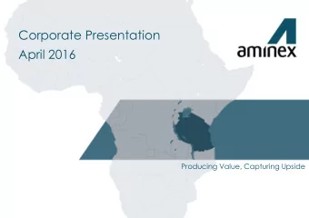 Corporate Presentation  April 2016  Producing Value, Capturing Upside  Disclaimer This document,