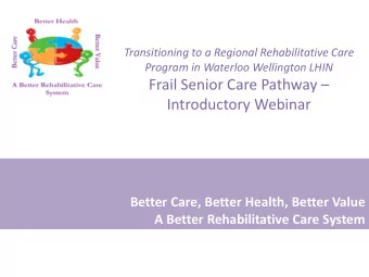 Introductory Webinar  Better Care, Better Health, Better Value  A Better Rehabilitative Care System