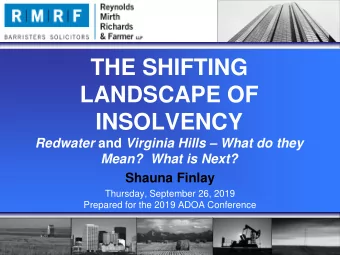 THE SHIFTING  LANDSCAPE OF  INSOLVENCY Redwater and Virginia Hills  What do they  Mean?  What is