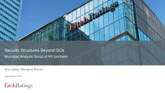 Security Structures Beyond GOs  Municipal Analysts Group of NY luncheon  Amy Laskey, Managing