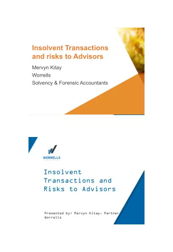 Insolvent Transactions  and risks to Advisors  Mervyn Kitay  Worrells  Who should you trust?